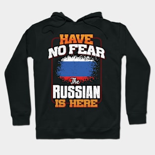 Russian Flag  Have No Fear The Russian Is Here - Gift for Russian From Russia Hoodie